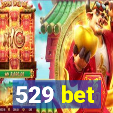 529 bet