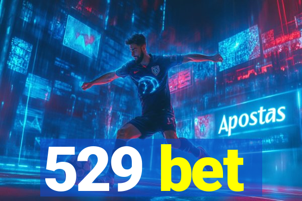 529 bet