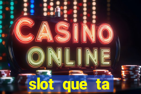 slot que ta pagando agora