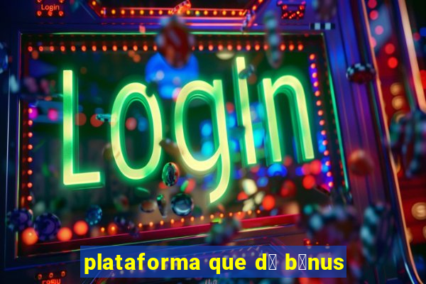 plataforma que d谩 b么nus