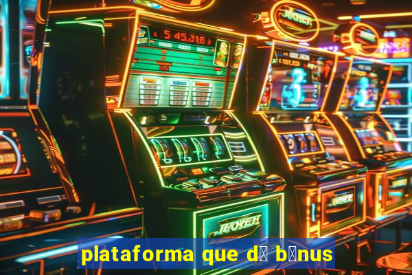 plataforma que d谩 b么nus