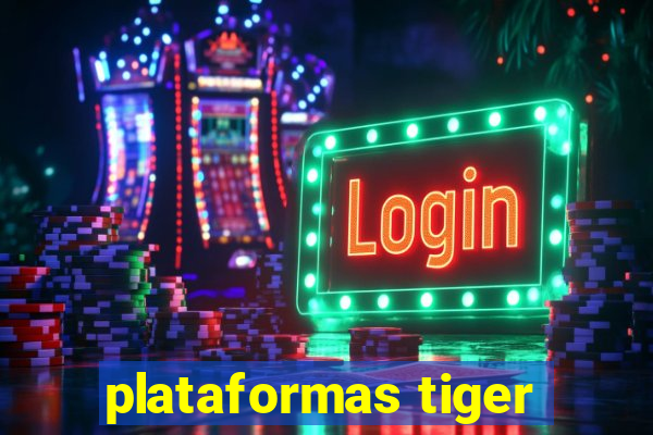 plataformas tiger