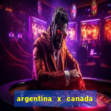 argentina x canada ao vivo