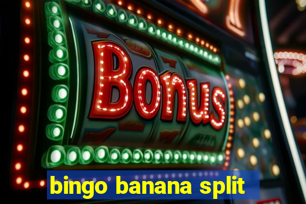 bingo banana split