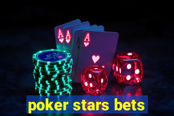 poker stars bets