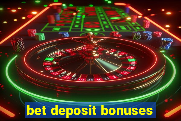 bet deposit bonuses