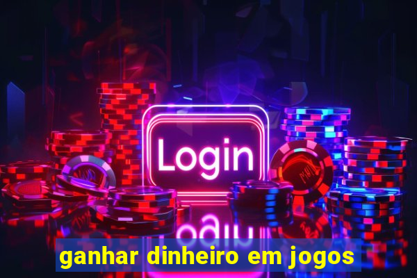 ganhar dinheiro em jogos