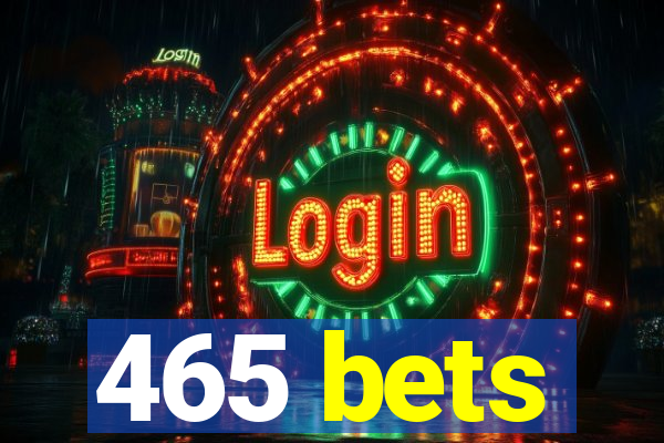 465 bets