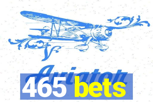 465 bets