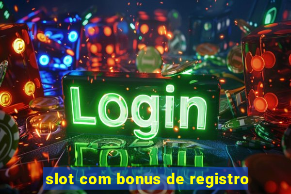 slot com bonus de registro