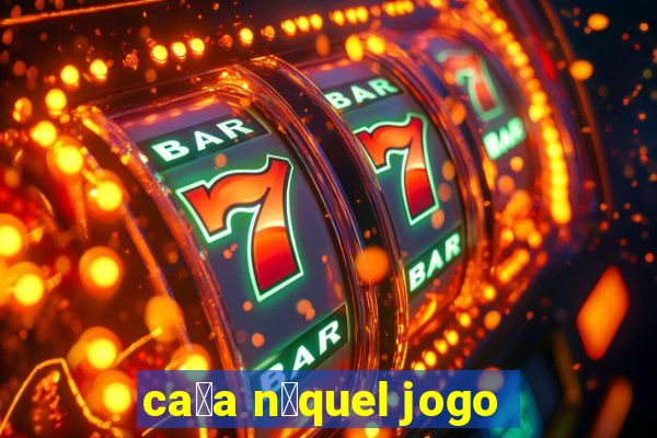 ca莽a n铆quel jogo