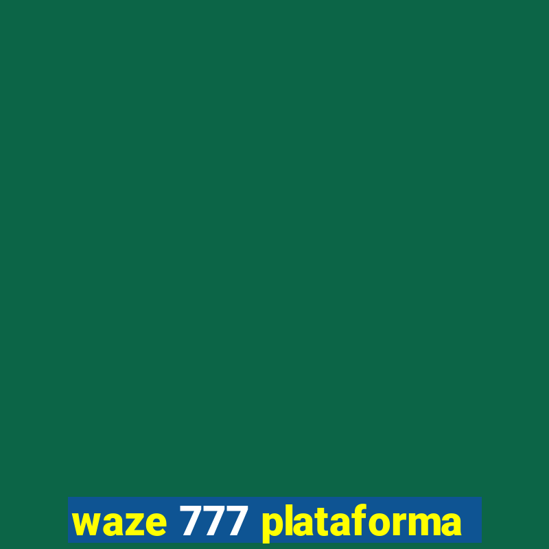 waze 777 plataforma