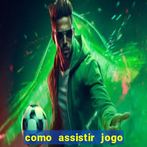 como assistir jogo sem delay