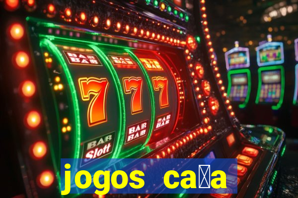 jogos ca莽a n铆queis gr谩tis para baixar