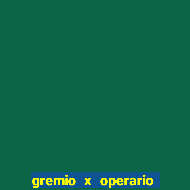 gremio x operario onde assistir