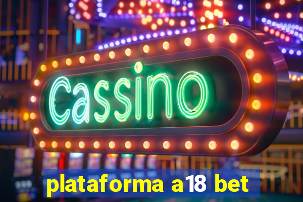 plataforma a18 bet