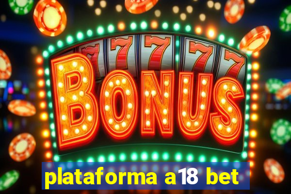 plataforma a18 bet