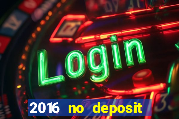 2016 no deposit bonus casinos