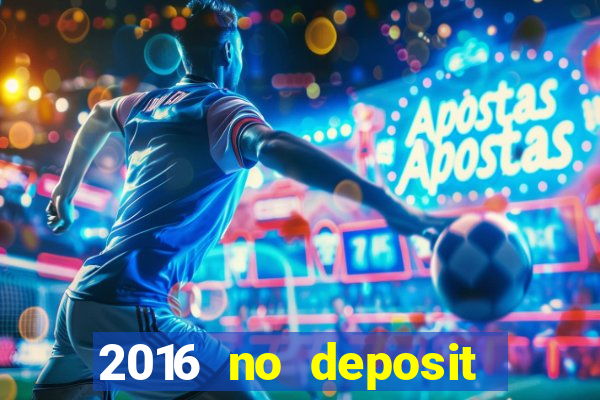 2016 no deposit bonus casinos