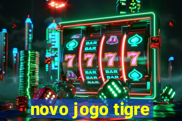 novo jogo tigre