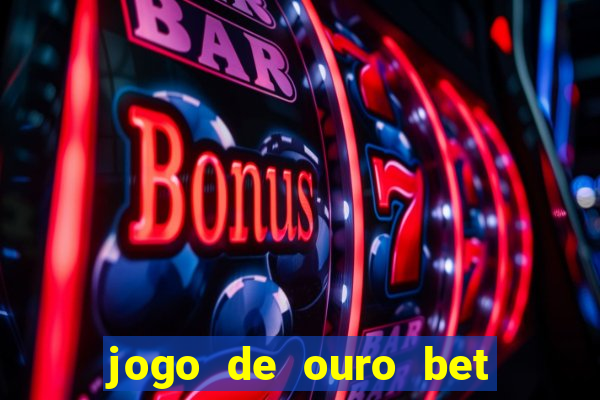 jogo de ouro bet como sacar