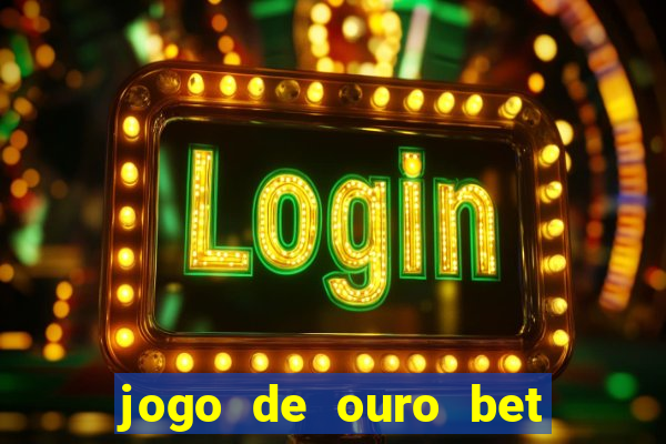 jogo de ouro bet como sacar