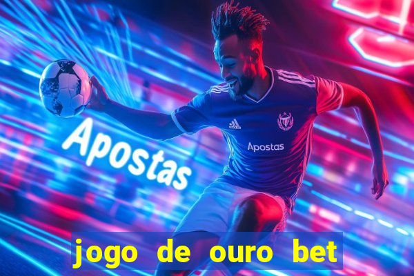 jogo de ouro bet como sacar