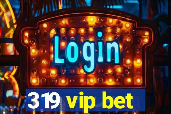 319 vip bet