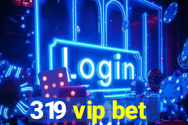 319 vip bet