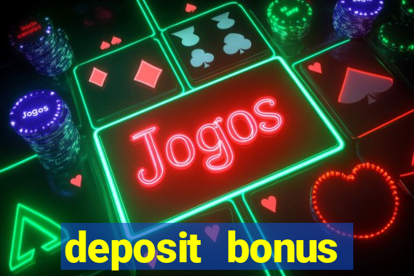 deposit bonus online casinos