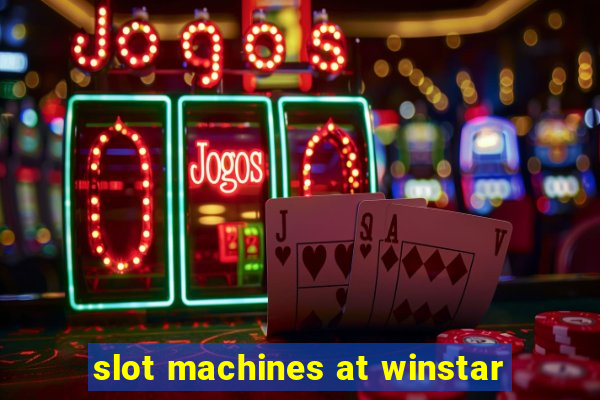 slot machines at winstar