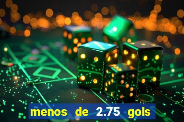 menos de 2.75 gols o que significa