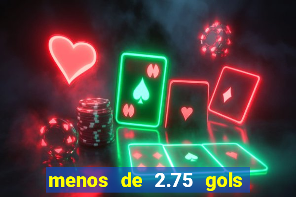 menos de 2.75 gols o que significa