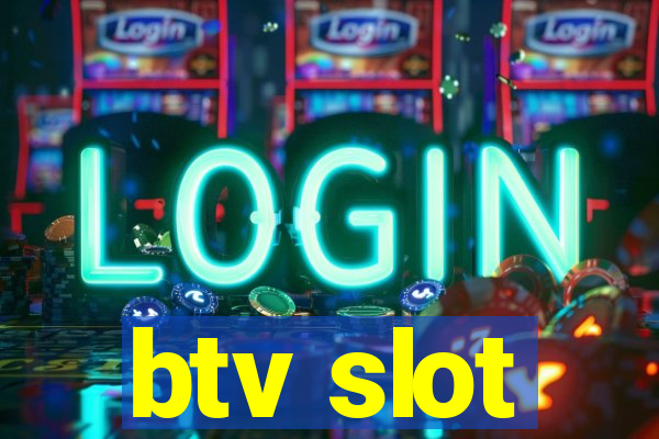 btv slot