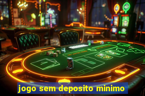 jogo sem deposito minimo