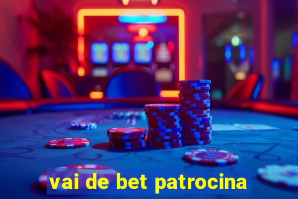 vai de bet patrocina