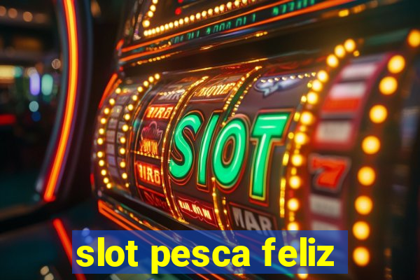 slot pesca feliz