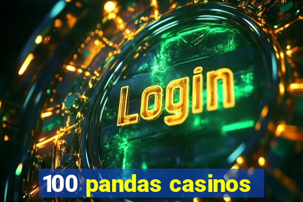 100 pandas casinos