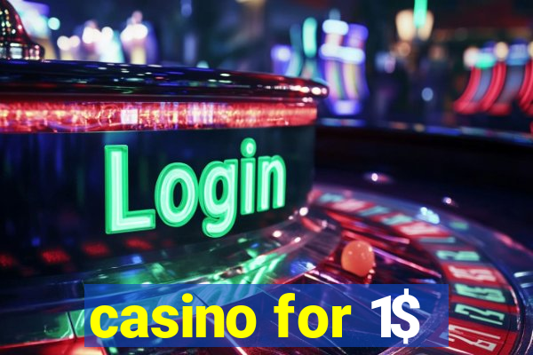 casino for 1$