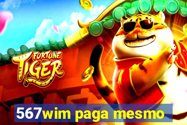 567wim paga mesmo