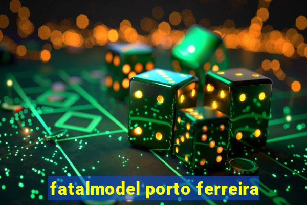 fatalmodel porto ferreira