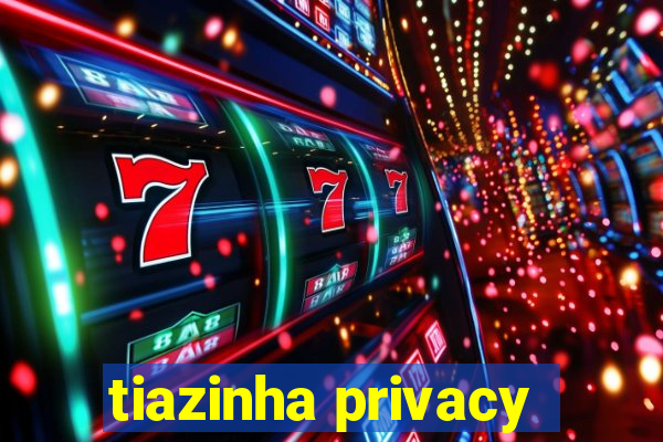 tiazinha privacy