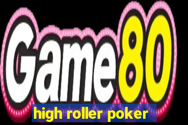 high roller poker