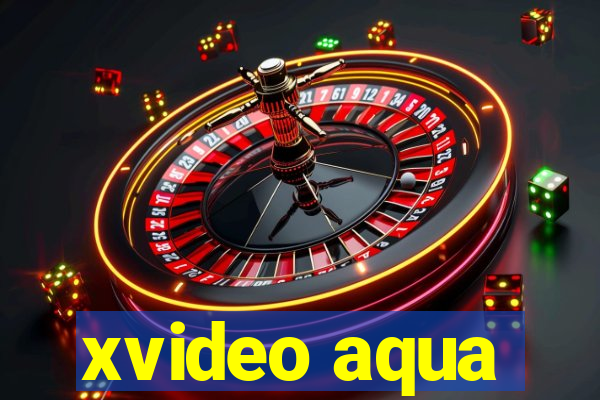 xvideo aqua