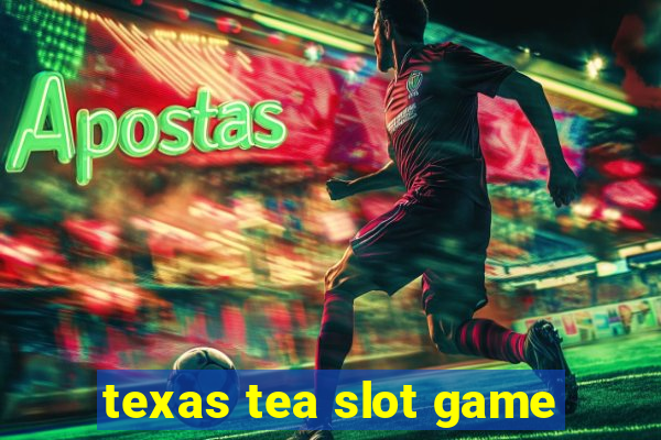 texas tea slot game