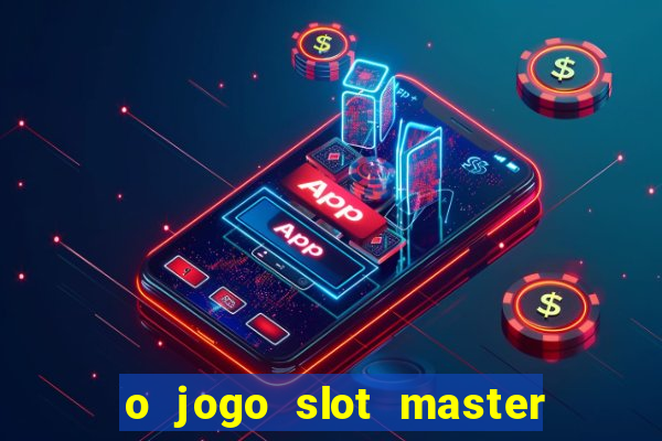 o jogo slot master paga mesmo