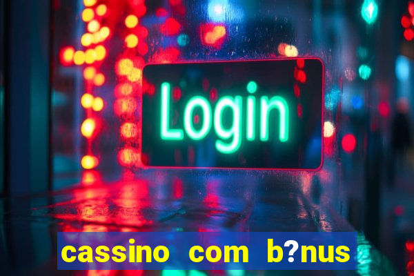 cassino com b?nus sem depósito