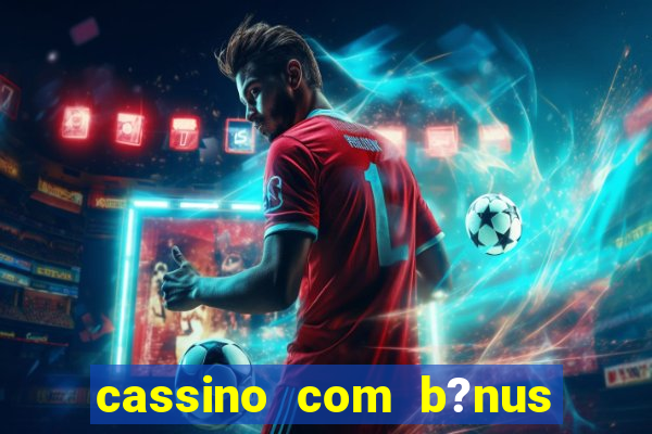 cassino com b?nus sem depósito