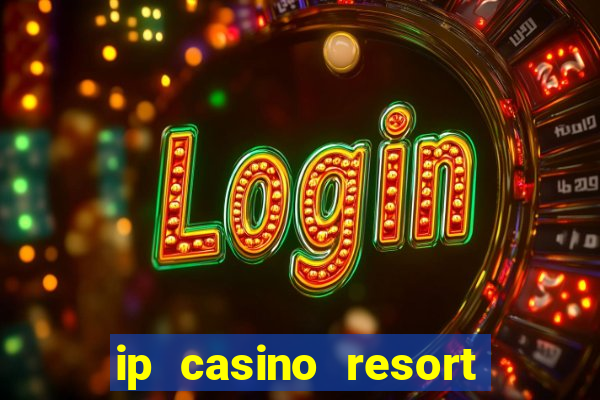 ip casino resort biloxi mississippi