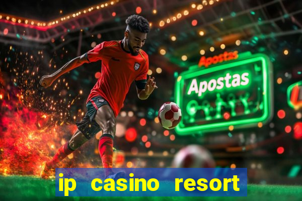 ip casino resort biloxi mississippi